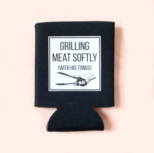 GRILLING MEAT SOFTLY coozie