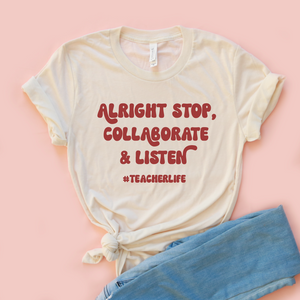 Alright Stop, Collaborate & Listen #teacherlife Tee