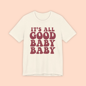 It's All Good Baby Baby Adult Unisex Tee