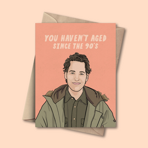 You Haven't Aged Since the 90's Birthday Card