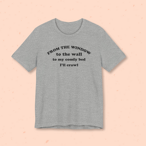 From the Window to the Wall Adult Unisex Tee