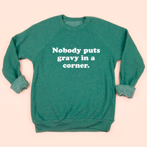 Nobody Puts Gravy in a Corner Adult Unisex Sweatshirt