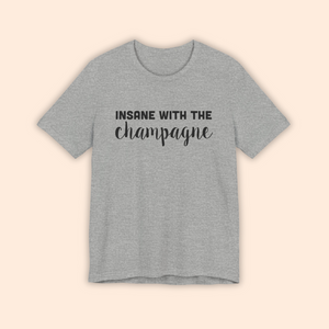 Insane With The Champagne Unisex Tee