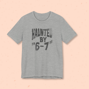 Haunted by "6-7" Unisex Jersey Tee