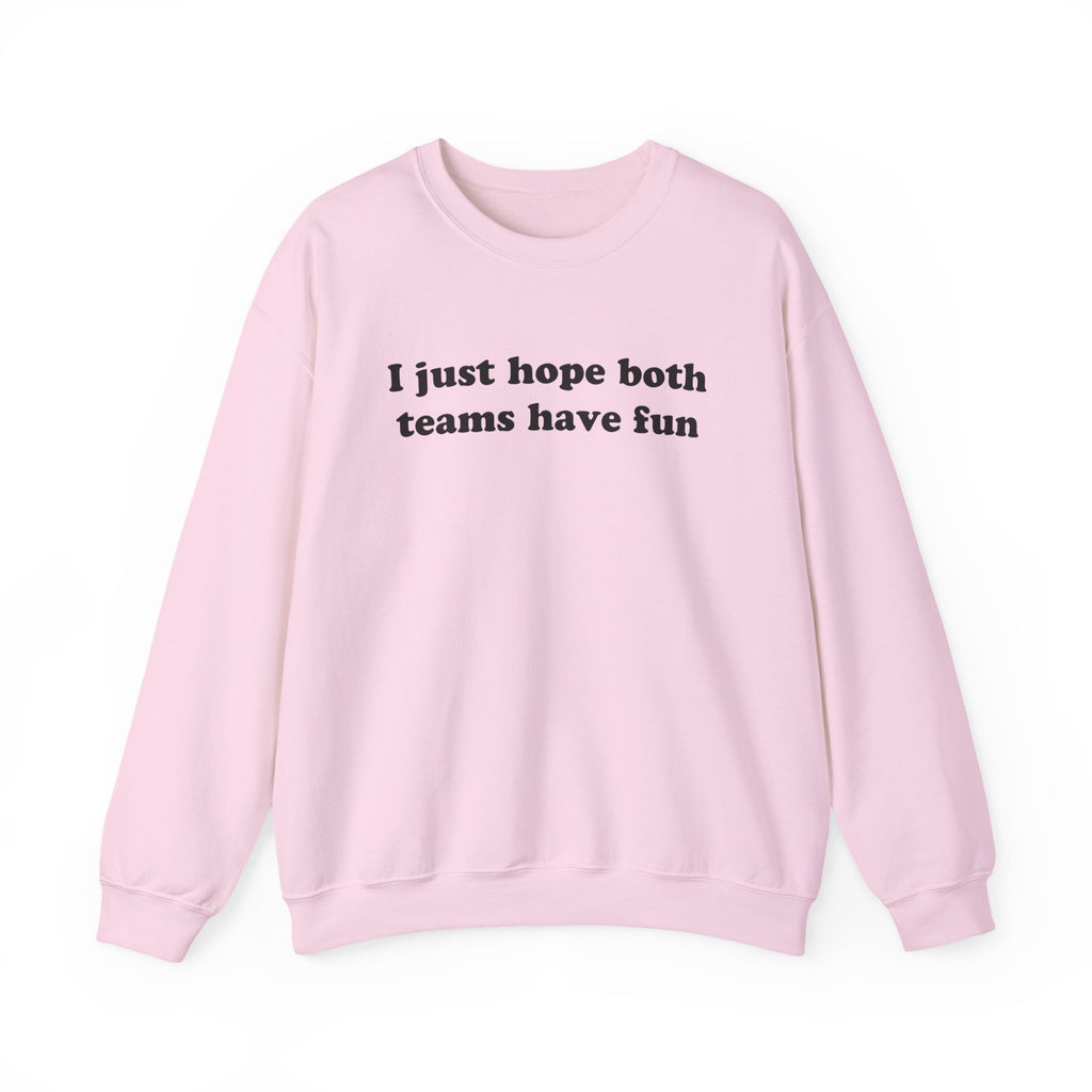 I Just Hope Both Teams Have Fun Unisex Sweatshirt