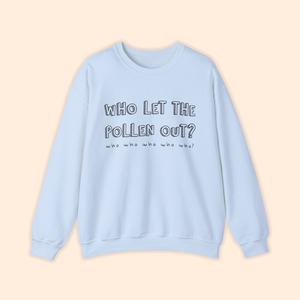 Who Let The Pollen Out? Crewneck Sweatshirt