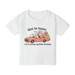 Get in Loser, We’re Going Squishy Hunting Toddler Tee