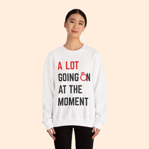 A Lot Going On At The Moment Unisex Sweatshirt