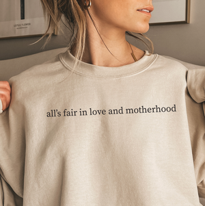 All's Fair In Love and Motherhood Sweatshirt
