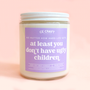At Least You Don't Have Ugly Children Candle