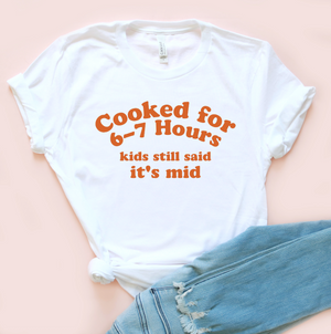 Cooked for 6-7 Hours Adult Unisex Tee