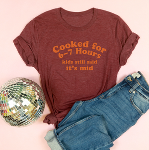Cooked for 6-7 Hours Adult Unisex Tee