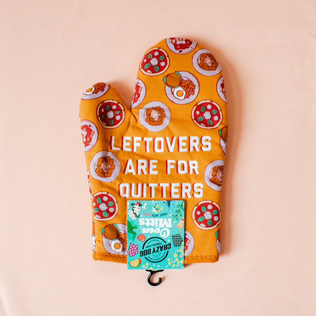 Leftovers Are For Quitters Oven Mitt
