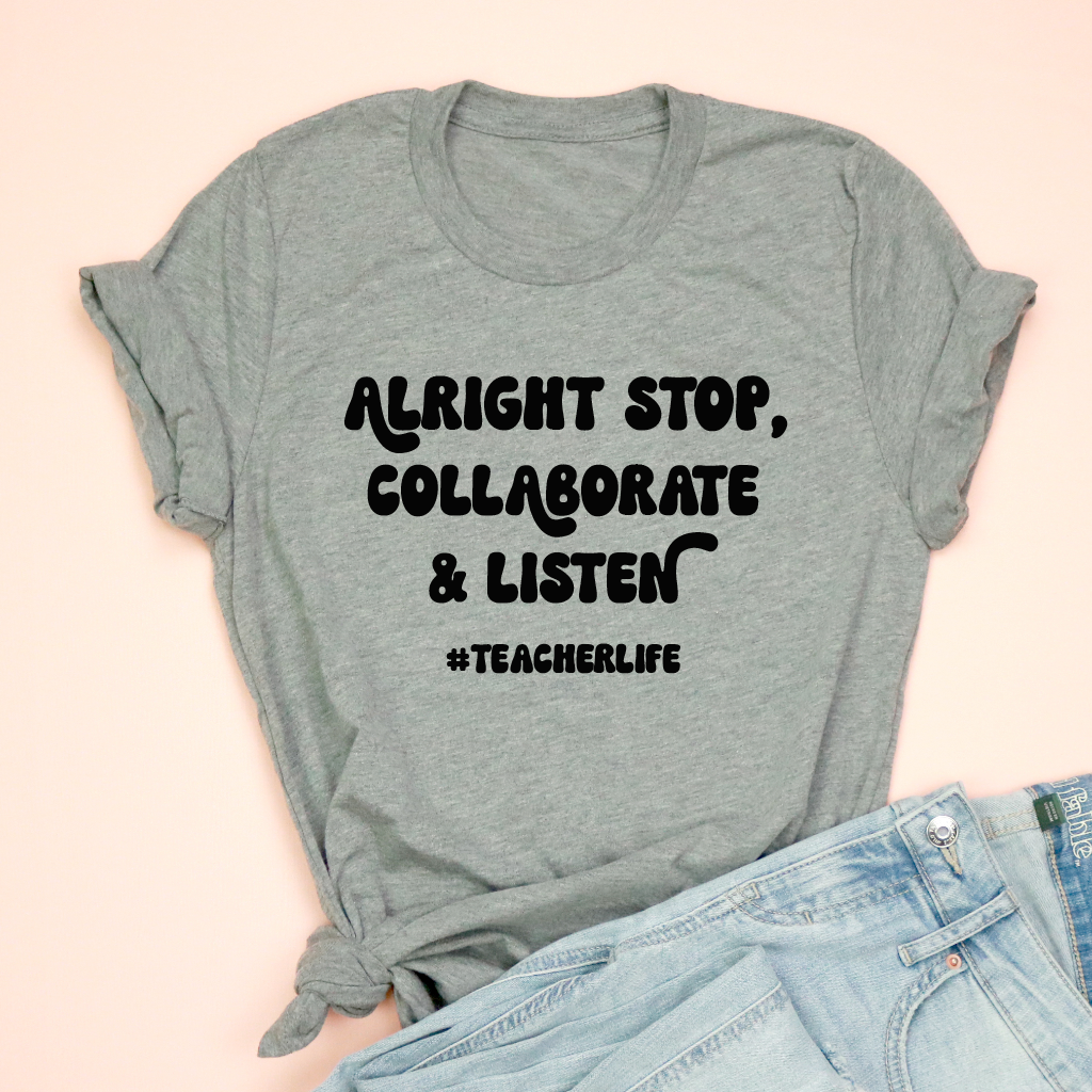 Alright Stop, Collaborate & Listen #teacherlife Tee