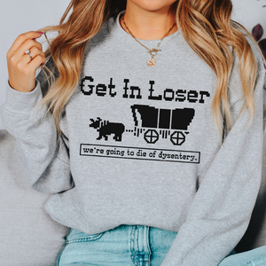 Get in Loser Sweatshirt