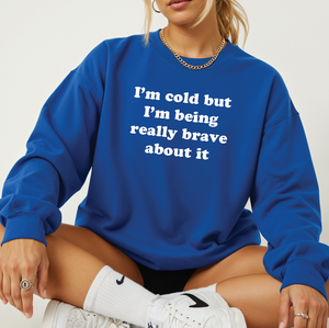I'm Cold Crewneck Sweatshirt