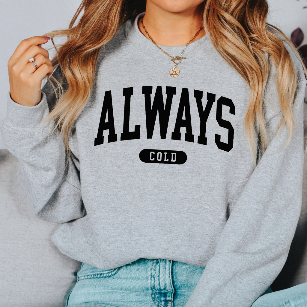 Always Cold Crewneck Sweatshirt