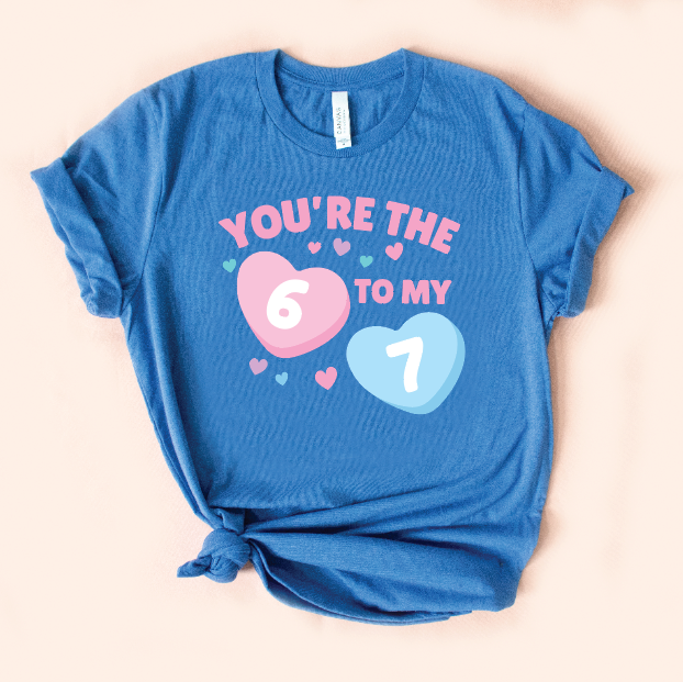You’re the 6 to My 7 Valentine's Day Tee