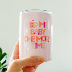 Sip Me Baby One More Time Tumbler