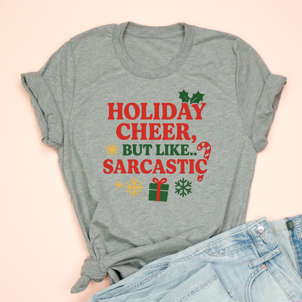 Holiday Cheer But Like, Sarcastic Christmas Tee