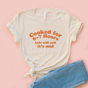 Cooked for 6-7 Hours Adult Unisex Tee