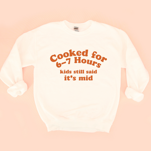 Cooked for 6-7 Hours Sweatshirt
