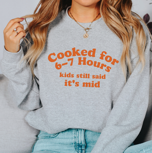Cooked for 6-7 Hours Sweatshirt
