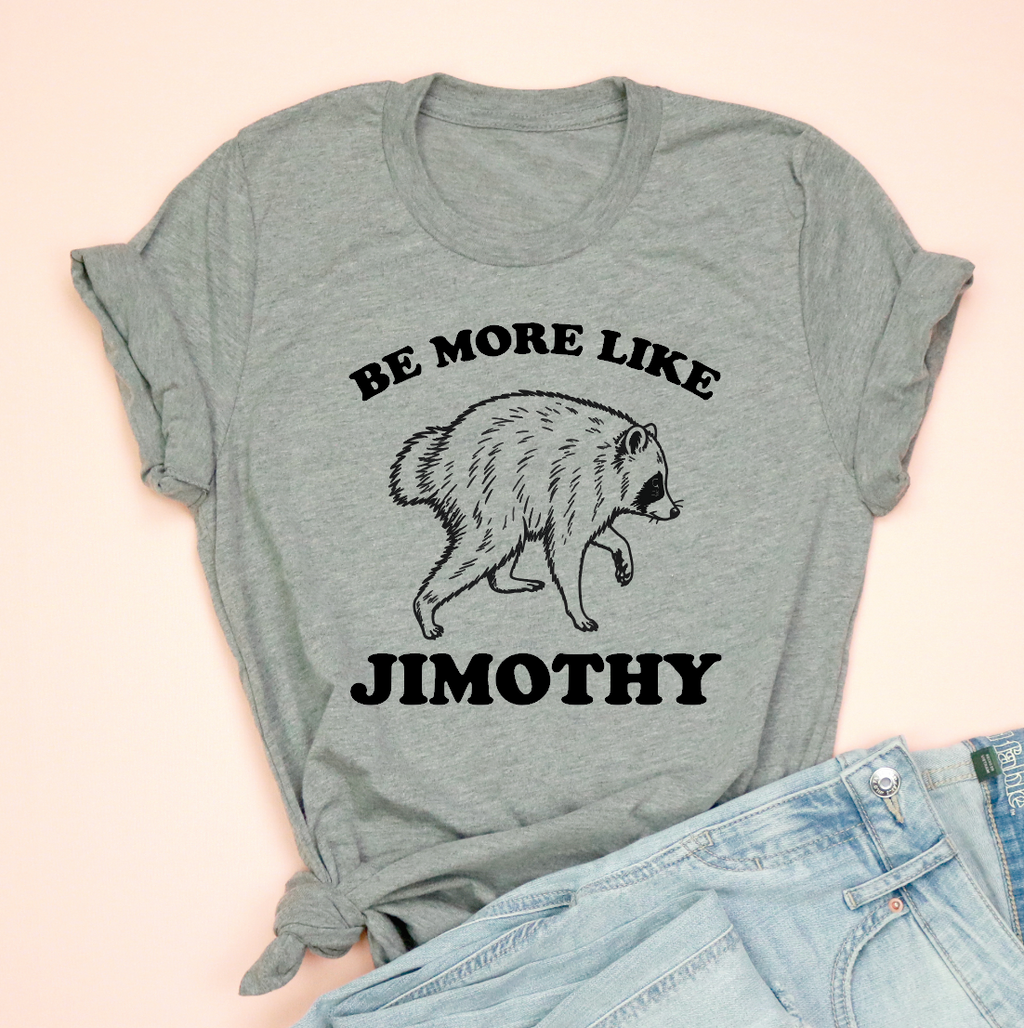 Be More Like Jimothy Tee