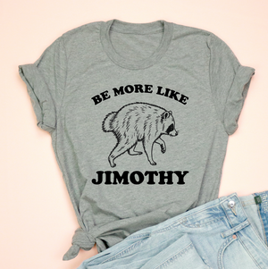 Be More Like Jimothy Tee