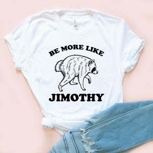 Be More Like Jimothy Tee