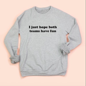 I Just Hope Both Teams Have Fun Unisex Sweatshirt