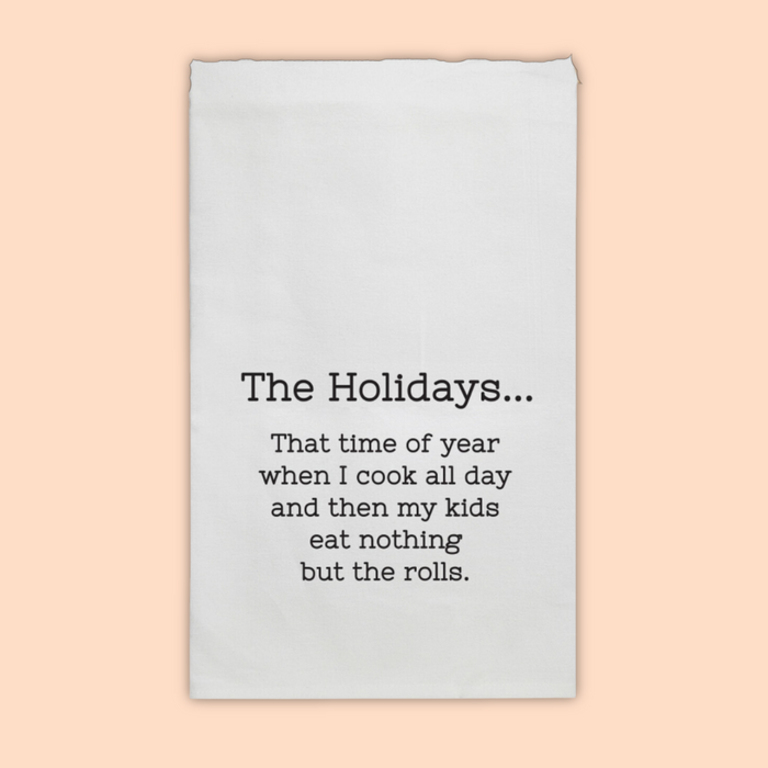 The Holidays... my kids eat the rolls Tea Towel