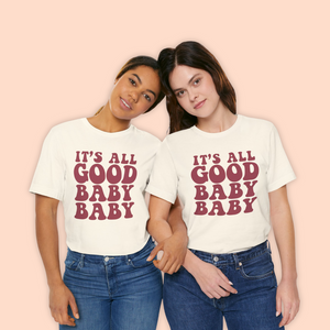 It's All Good Baby Baby Adult Unisex Tee