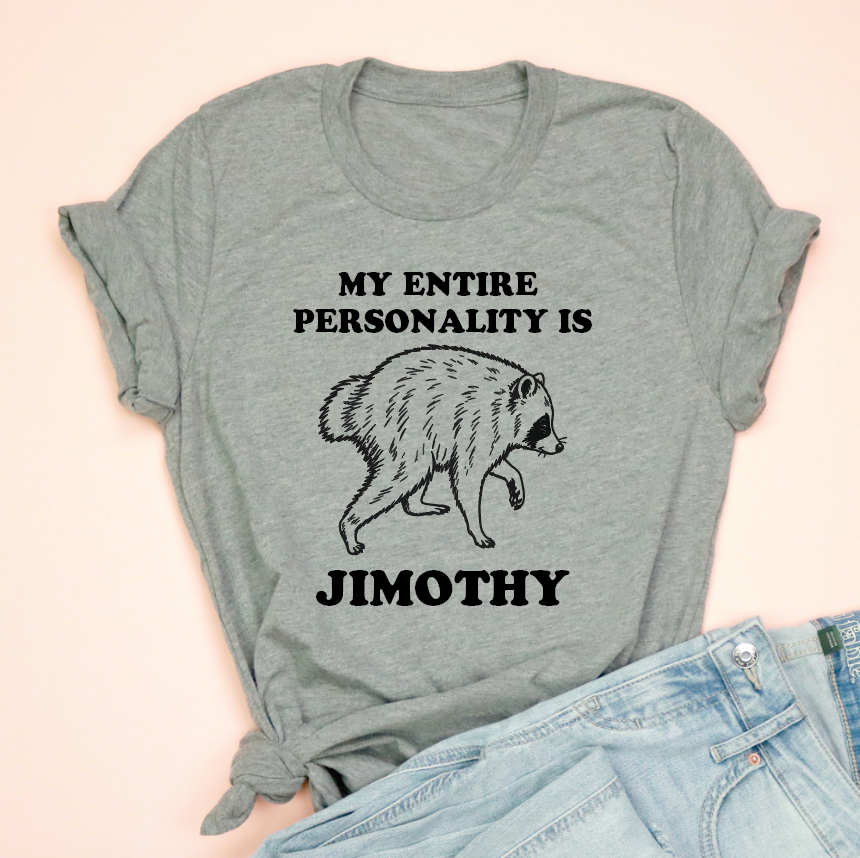 My Entire Personality Is Jimothy Tee