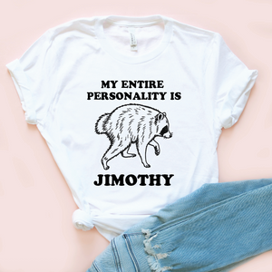 My Entire Personality Is Jimothy Tee