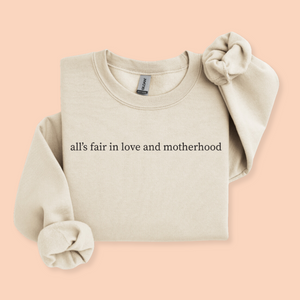 All's Fair In Love and Motherhood Sweatshirt