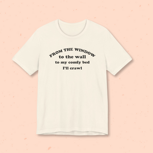 From the Window to the Wall Adult Unisex Tee