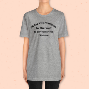From the Window to the Wall Adult Unisex Tee