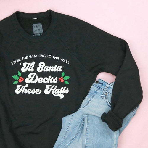 'Til Santa Decks These Halls Adult Unisex Sweatshirt