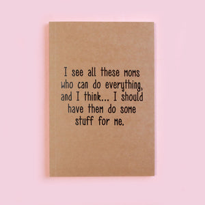 Moms Who Can Do Everything Notebook