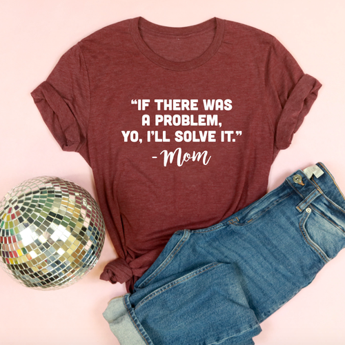 If There Was A Problem, Yo, I'll Solve It Adult Unisex Tee
