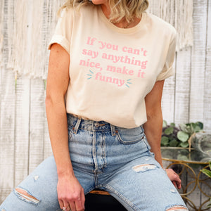If You Can't Make It Nice Adult Unisex Tee