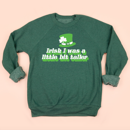 Irish I Was a Little Bit Taller Adult Unisex Sweatshirt