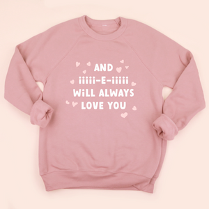 And iiiii-E-iiiii Will Always Love You Sweatshirt - XS only