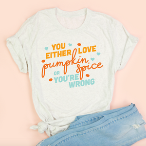 Pumpkin Spice Or You're Wrong Adult Unisex Tee