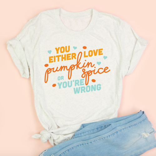 Pumpkin Spice Or You're Wrong Adult Unisex Tee