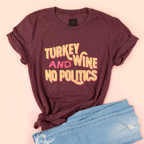 Turkey Wine and No Politics Adult Unisex Tee