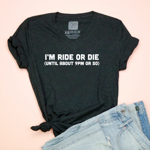 I'm Ride or Die (until about 9pm or so) Adult Unisex V Neck Tee