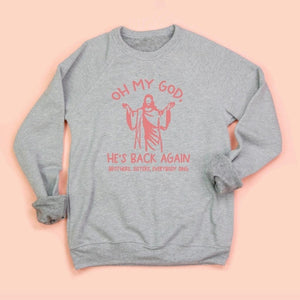 Oh My God, He's Back Again Adult Unisex Sweatshirt