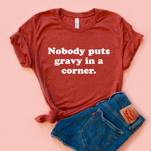 Nobody Puts Gravy in a Corner Adult Unisex Tee